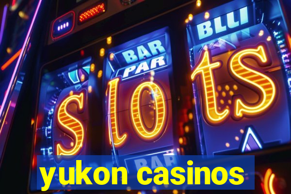 yukon casinos