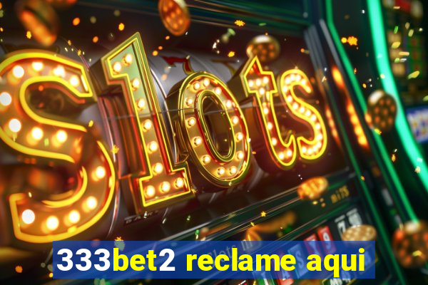 333bet2 reclame aqui