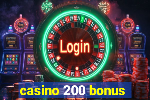 casino 200 bonus