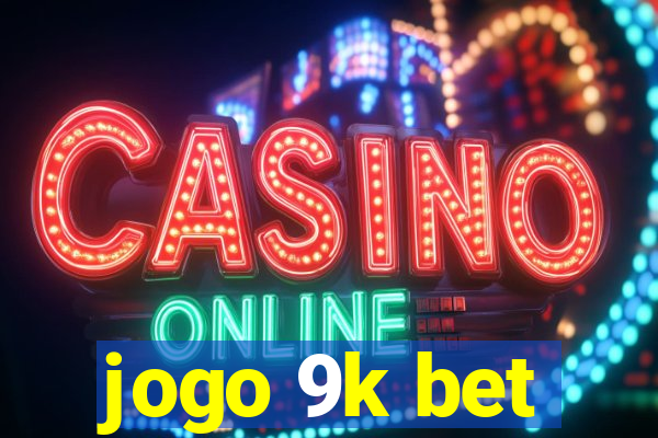 jogo 9k bet