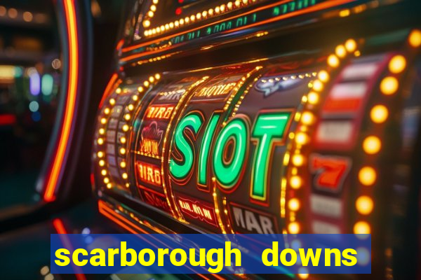 scarborough downs race track casino