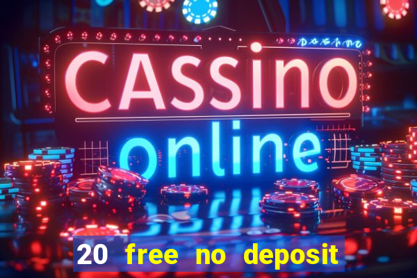 20 free no deposit casino 2022