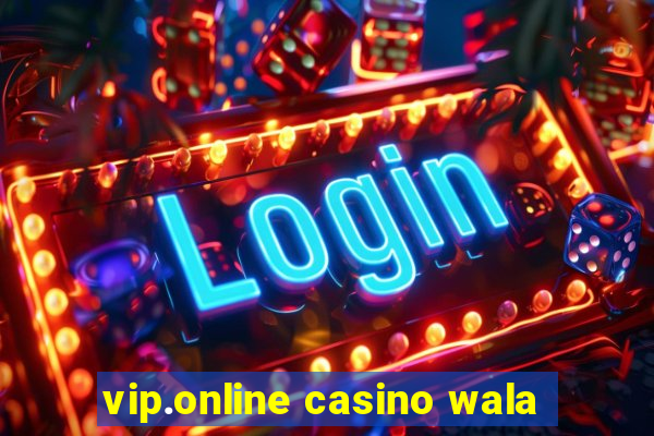 vip.online casino wala