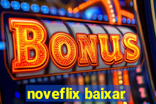 noveflix baixar