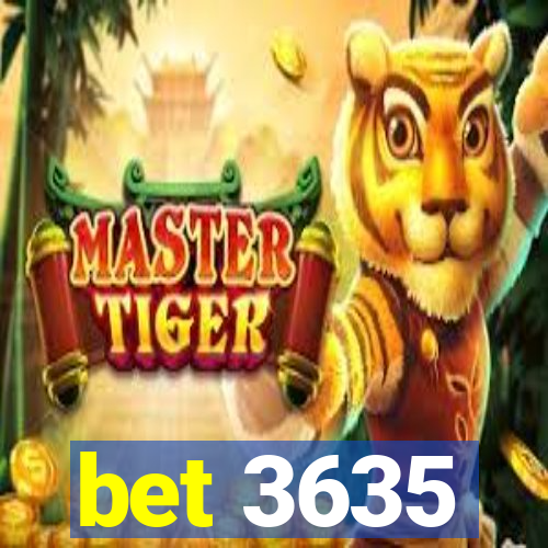 bet 3635