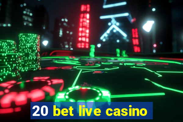 20 bet live casino