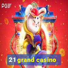 21 grand casino