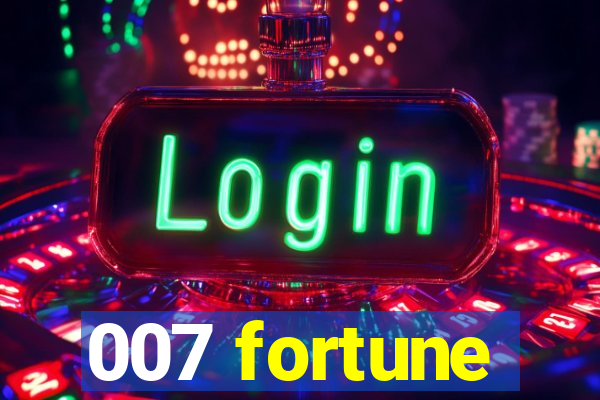 007 fortune