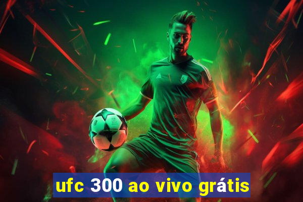 ufc 300 ao vivo grátis