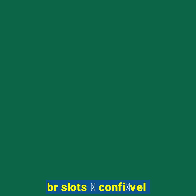 br slots 茅 confi谩vel