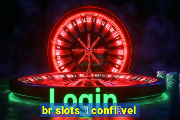 br slots 茅 confi谩vel