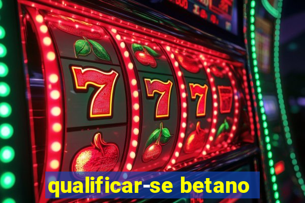 qualificar-se betano